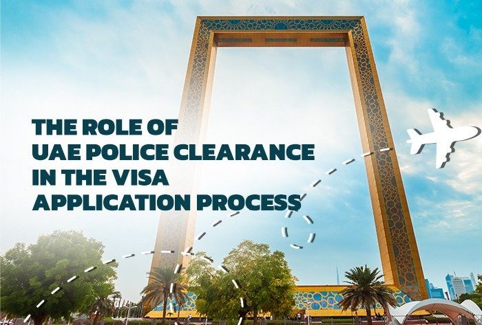 The Role of UAE Police Clearance in the Visa Application Process