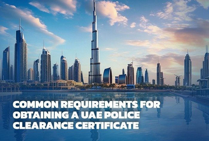 Common Requirements for Obtaining a UAE Police Clearance Certificate