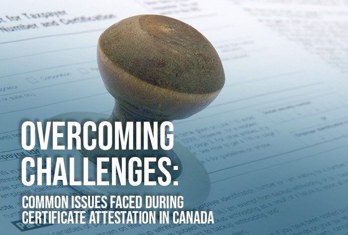 Overcoming Challenges: Common Issues Faced During Certificate Attestation in Canada