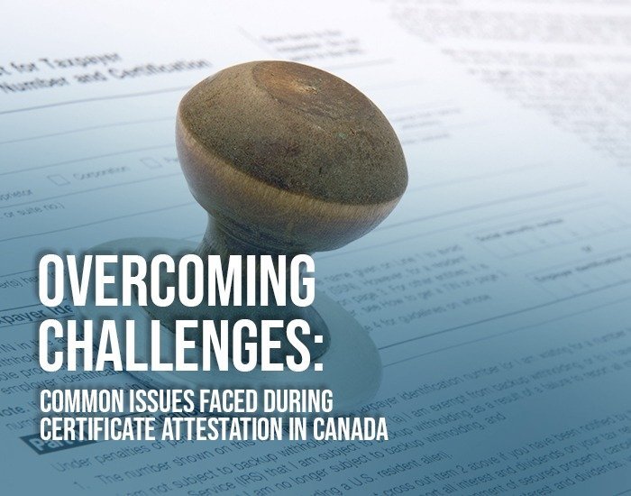 Overcoming Challenges: Common Issues Faced During Certificate Attestation in Canada