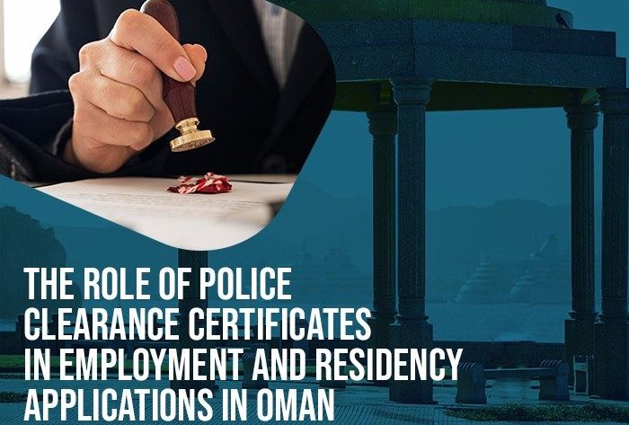 The Significance of Police Clearance Certificates in Oman for Employment and Residency