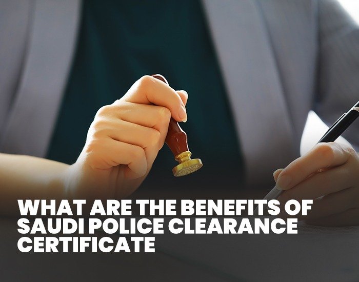 Benefits of a Saudi Police Clearance Certificate