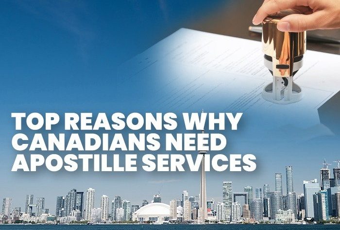 Canadian Apostille Services: Top Reasons Why Canadians Need Apostille Services