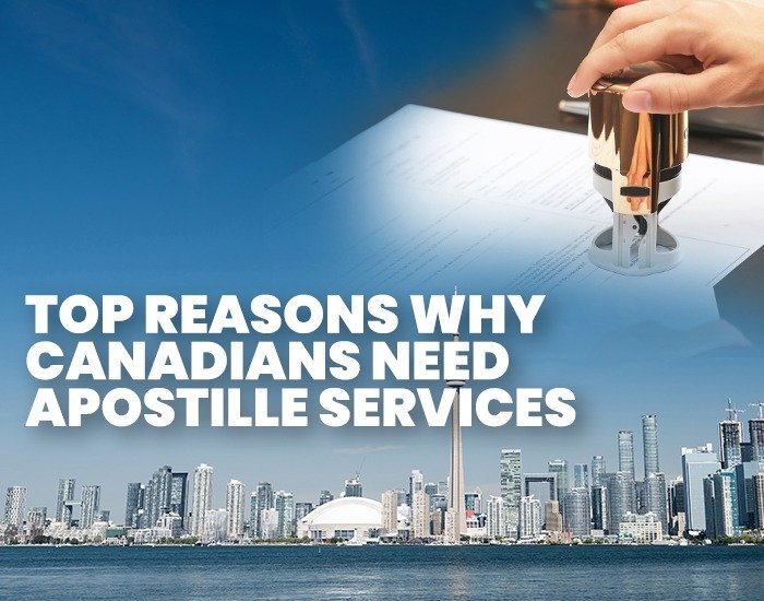 Canadian Apostille Services: Top Reasons Why Canadians Need Apostille Services