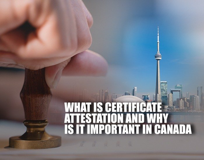 importance of certificate attestation in Canada