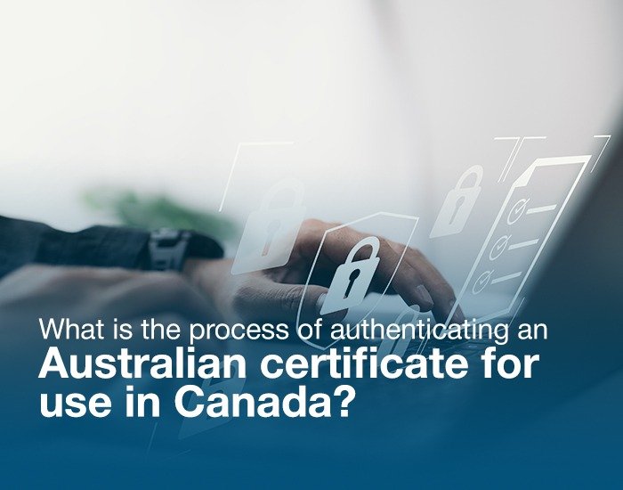 Process for Authenticating an Australian Certificate for use in Canada