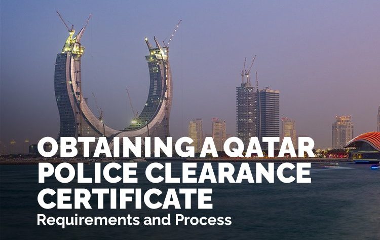 Obtain a Qatar Police Clearance Certificate learn requirements and process