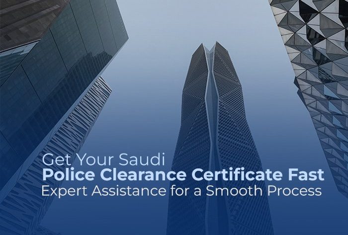 Get Your Saudi Police Clearance Certificate Fast