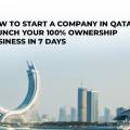 How to Start a Company in Qatar: Launch Your 100% Ownership Business in 7 Days